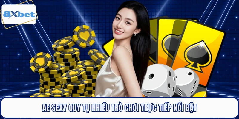 AE Sexy quy tụ nhiều trò chơi trực tiếp nổi bật