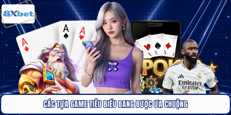 Các tựa game tiêu biểu đang được ưa chuộng