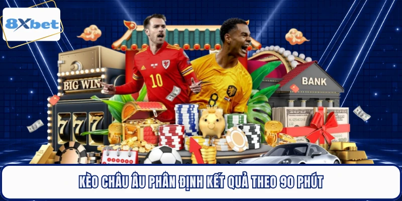 Kèo châu Âu phân định kết quả theo 90 phút