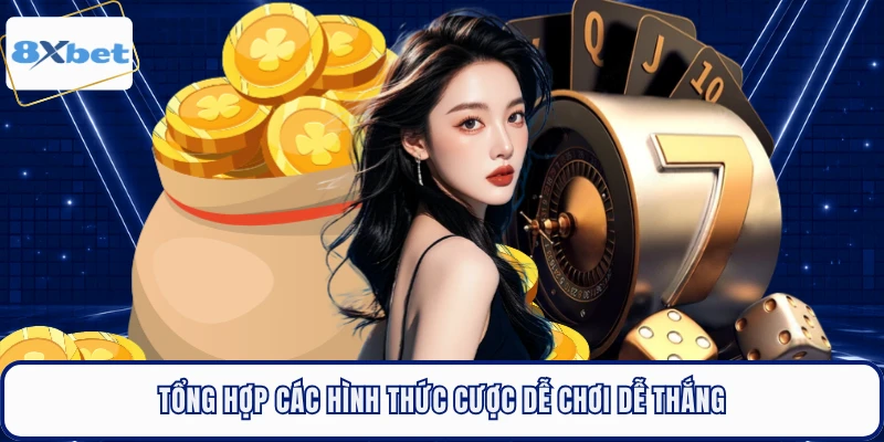 Tổng hợp các hình thức cược dễ chơi dễ thắng