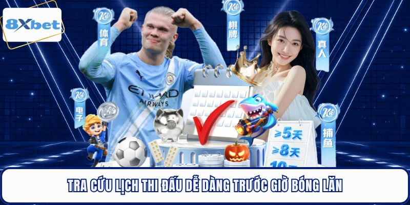 Tra cứu lịch thi đấu dễ dàng trước giờ bóng lăn 